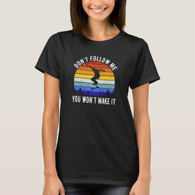 T-shirt Don't Follow Me You Won't Make It Skate  Skateboar (Devant)