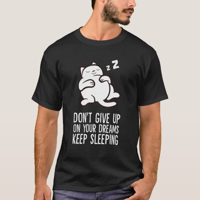T-shirt Don't Give Up On Your Dreams Keep Sleeping Cute Ca (Devant)