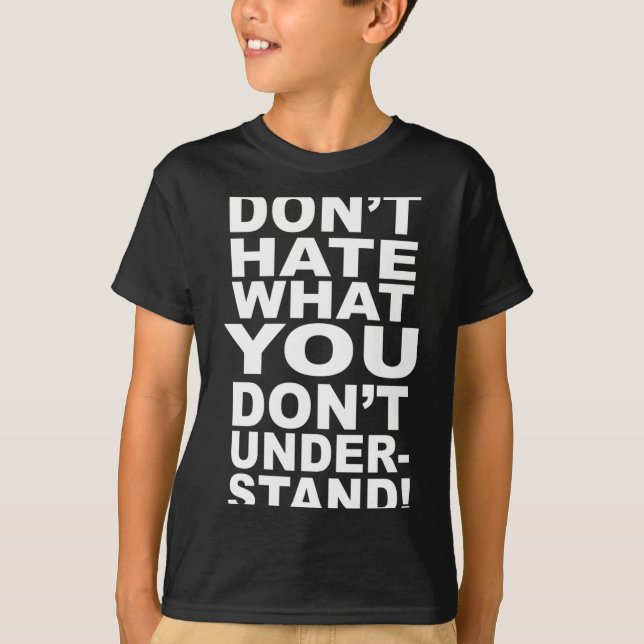 T-shirt Dont Hate What You Dont Understand  (Devant)
