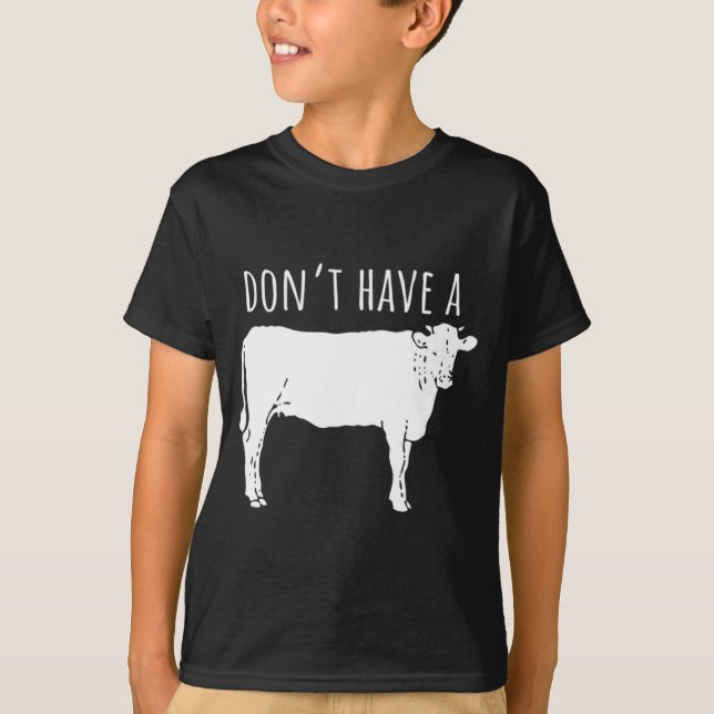 T-shirt Dont Have A Cow  (Devant)
