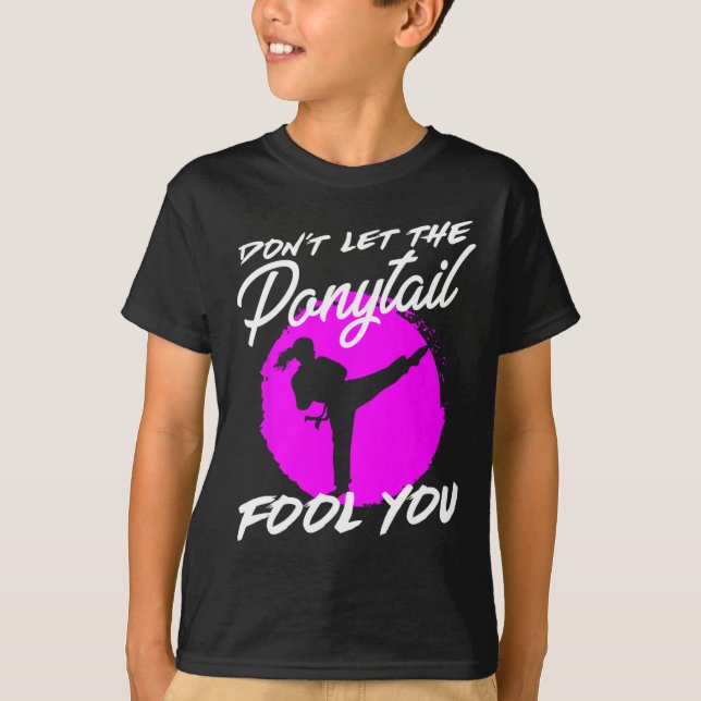 T-shirt Dont Let The Ponytail Fool You I Funny Karate  (Devant)