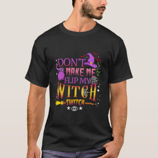 T-shirt Don'T Make Me Flip My Witch Switch Halloween