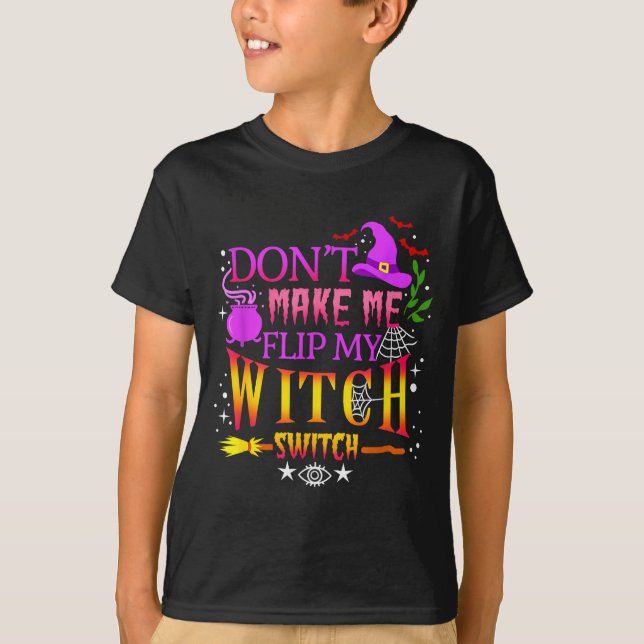T-shirt Don't Make Me Flip My Witch Switch Halloween  (Devant)