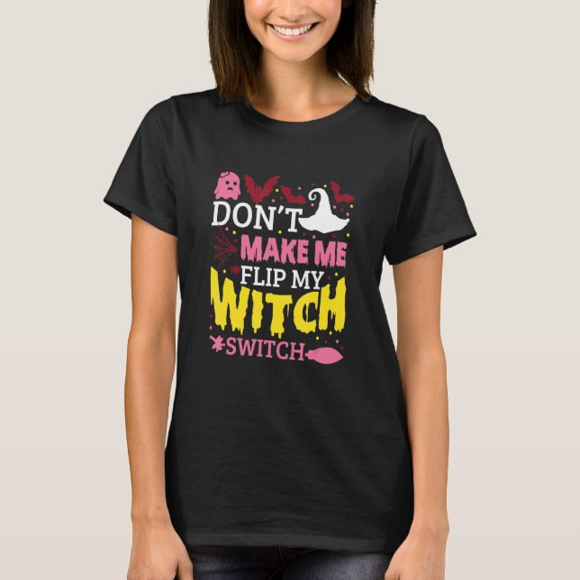 T-shirt Don't Make Me Flip My Witch Switch Halloween_8 (Devant)