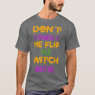 T-shirt Dont Make Me Flip My Witch Switch Halloween witch2