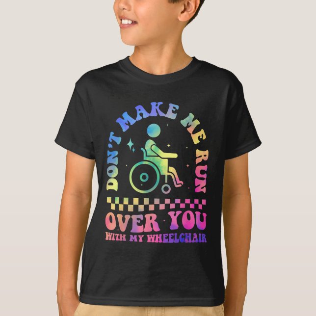 T-shirt Don't Make Me Run Over You With My Wheelchair Hand (Devant)