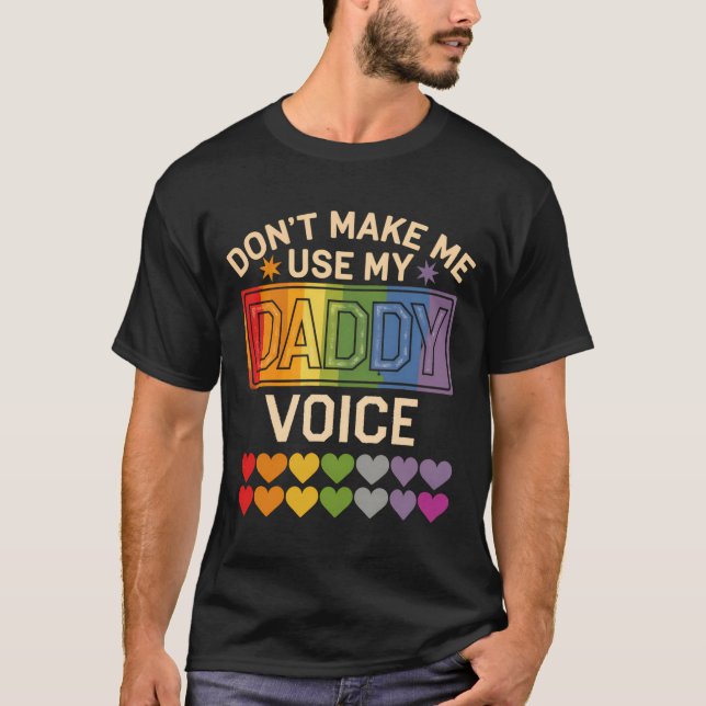 T-shirt Dont Make Me Use Daddy Voice Gay Rainbow Pride  (Devant)