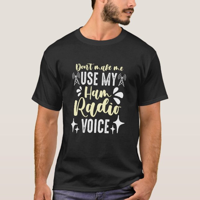 T-shirt Don't Make Me Use My Amateur Radio Loves Operating (Devant)