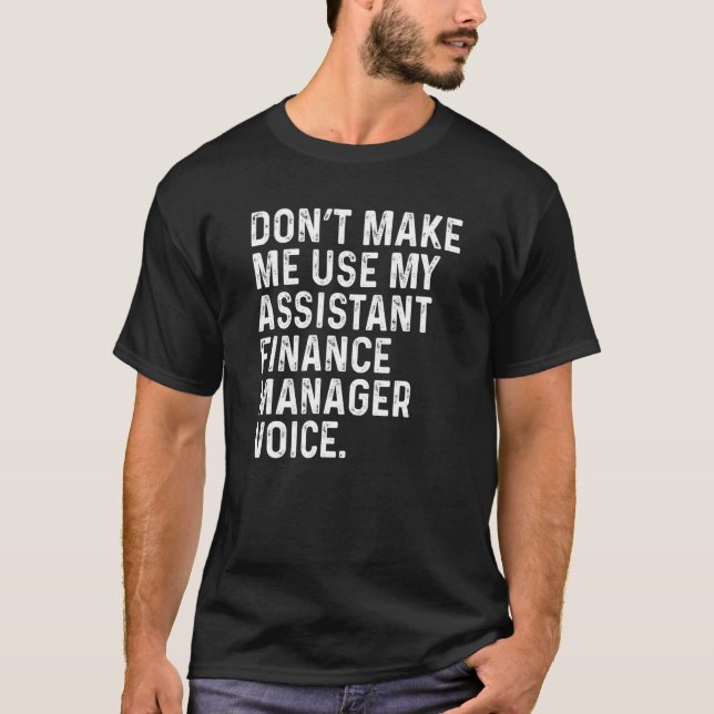 T-shirt Don't Make Me Use My Assistant Finance Manager Voi (Devant)