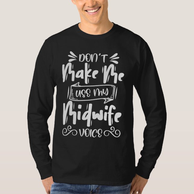 T-shirt Don't Make Me Use My Case Manager  Midwife (Devant)