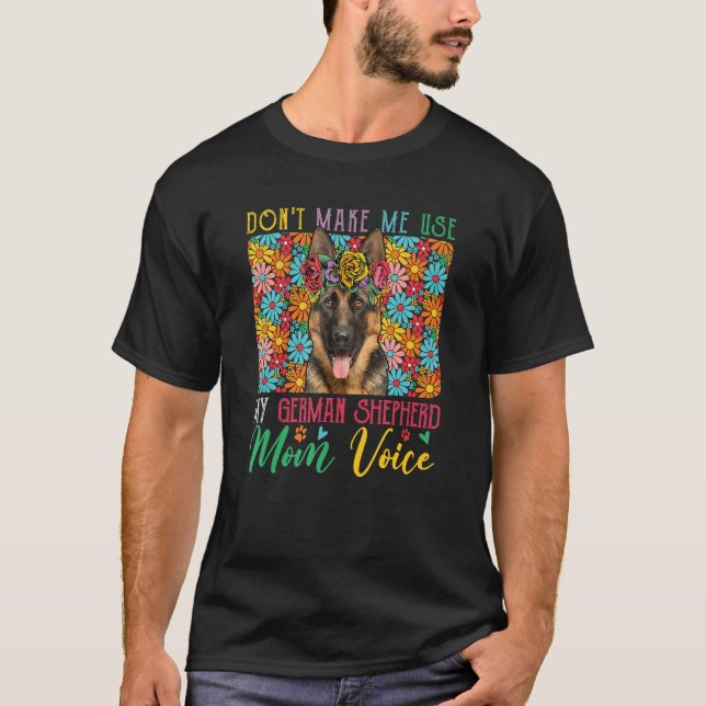 T-shirt Don't Make Me Use My German Shepherd Mom Voice Flo (Devant)