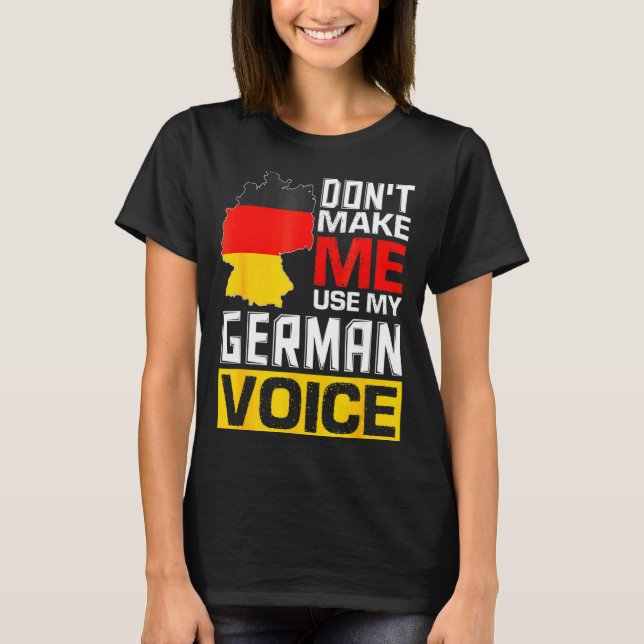 T-shirt Dont Make Me Use My German Voice Germany Deutsc _1 (Devant)