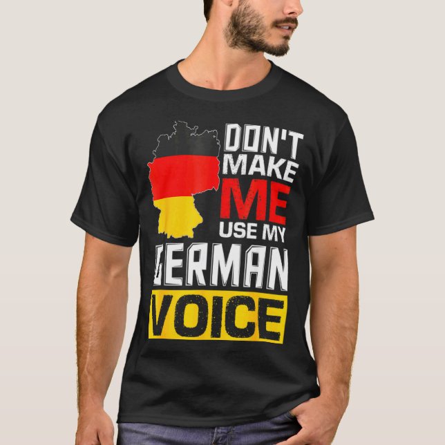 T-shirt Dont Make Me Use My German Voice Germany Deutsc _1 (Devant)