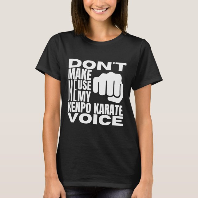 T-shirt Don't Make Me Use My Kenpo Karate Voice Funny Amer (Devant)