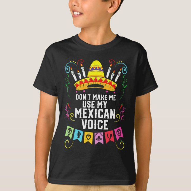 T-shirt Dont Make Me Use My Mexican Voice Mexico Pride  (Devant)