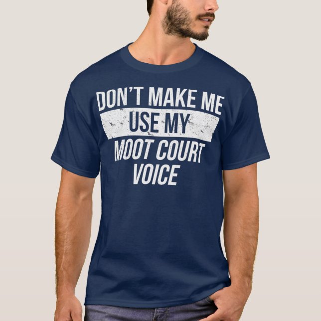 T-shirt Dont make Me Use My Moot Court Voice Law School (Devant)