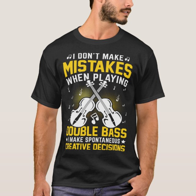 T-shirt Don't Make Mistakes Playing Double Bass Creative D (Devant)
