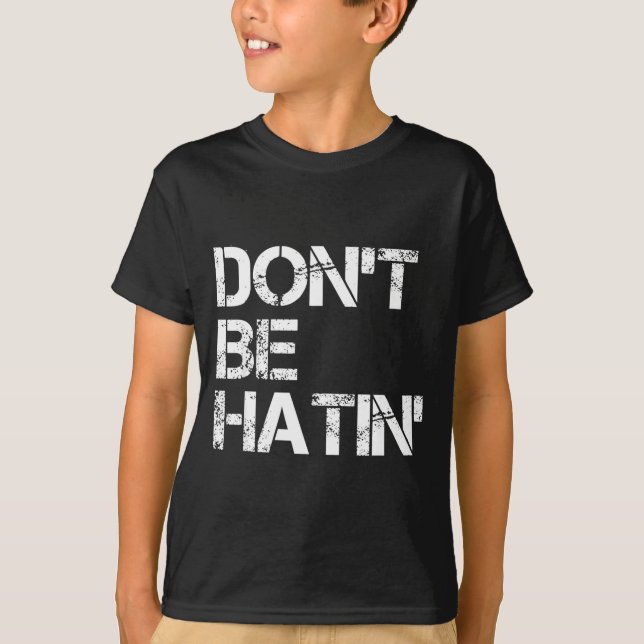 T-shirt Don't Men Don' Hatin' Hilarious Hater (Devant)