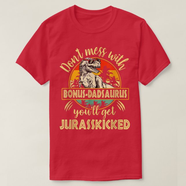 T-shirt Don't Mess With Bonus Dadsaurus You'll Get Jurassk (Design devant)