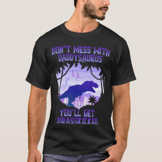 T-shirt Don't Mess With Daddysaurus You'll Get Jurasskicke