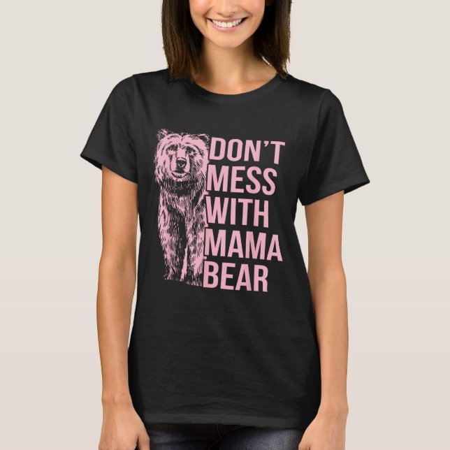 T-shirt Don't Mess With Mama Bear  (Devant)