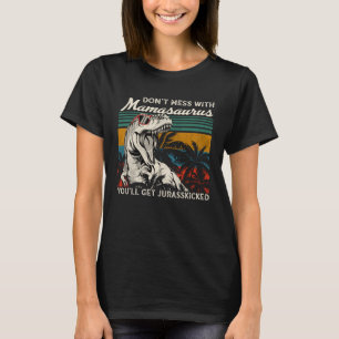 T-shirt Dont mess With Mamasaurus Youll Get Jurasskicked M