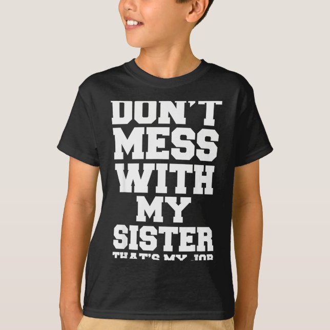 T-shirt Don't Mess With My Sister That's My Job Funny Sist (Devant)