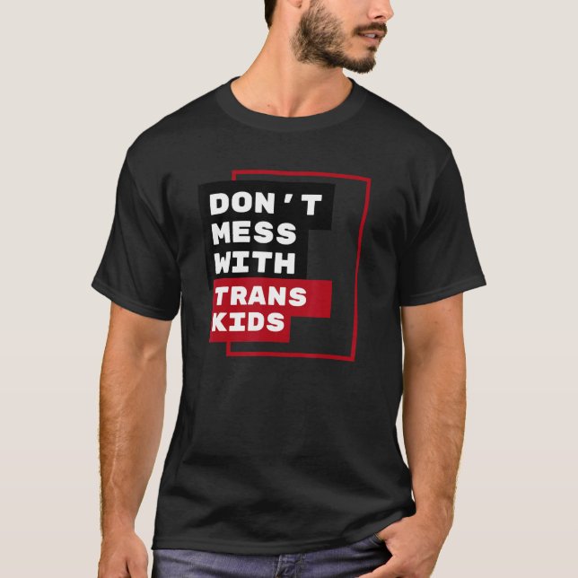 T-shirt Dont Mess With Trans Kids (Devant)