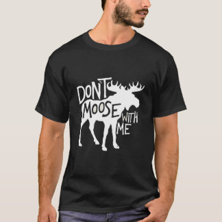 T-shirt Don'T Moose With Me Awesome Moose