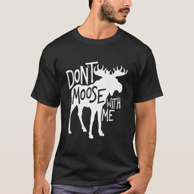T-shirt Don'T Moose With Me Moose Moose (Devant)
