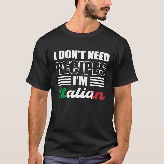 T-shirt Don't Need Recipes Italian Citizen (Devant)
