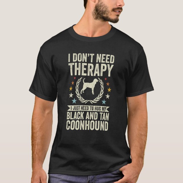 T-shirt Don't Need Therapy Just Hug My Black and Tan Coonh (Devant)