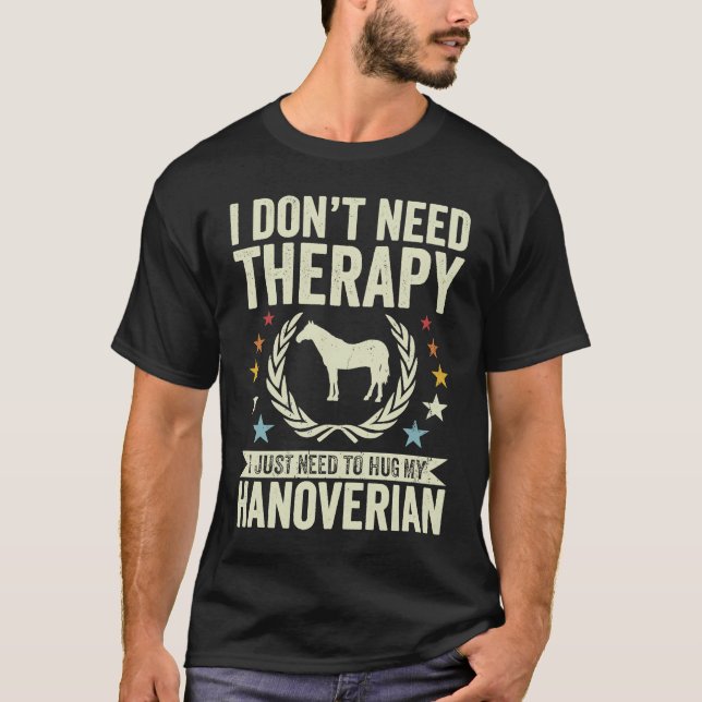 T-shirt Don't Need Therapy Just Hug My Horse Hanoverian (Devant)