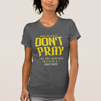 T-shirt don't pray like the heathen