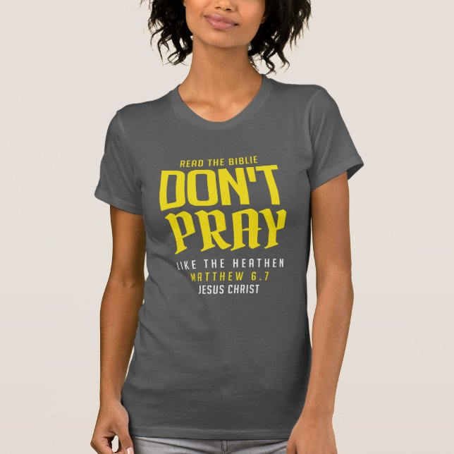 T-shirt don't pray like the heathen (Devant)