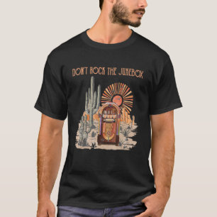 T-shirt Don't Rock The Jukeboxs Jukebox On Music Country