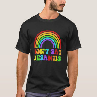 T-shirt Don't Say Desantis Funny Rainbow Apparel