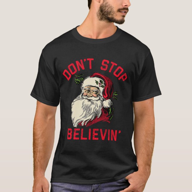 T-shirt Don't Stop Believing, Funny Santa, Winter Christma (Devant)