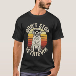 T-shirt Don't Stop Retrievin funny Golden Retriever Retro 
