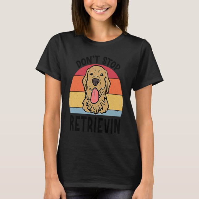 T-shirt Dont Stop Retrievin Golden Retriever Dog for Men W (Devant)