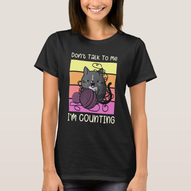 T-shirt Don't Talk to Me I'm Counting - Crafts Crochet Kni (Devant)