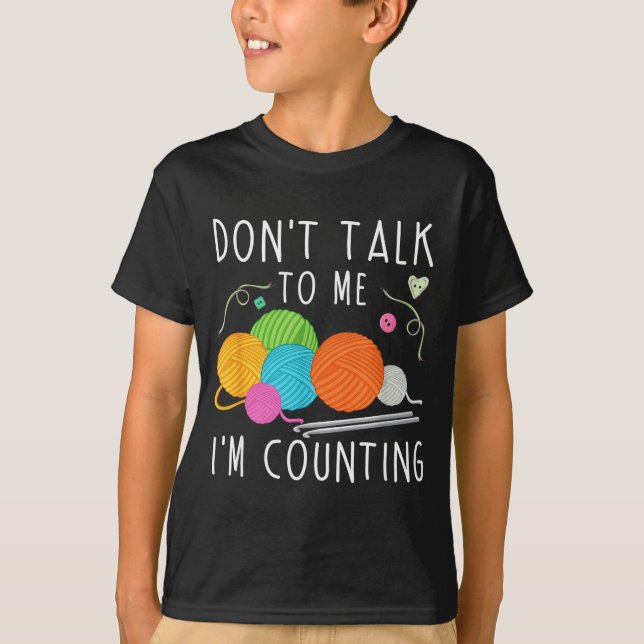 T-shirt Don't Talk To Me I'm Counting Crochet Knitting Fun (Devant)
