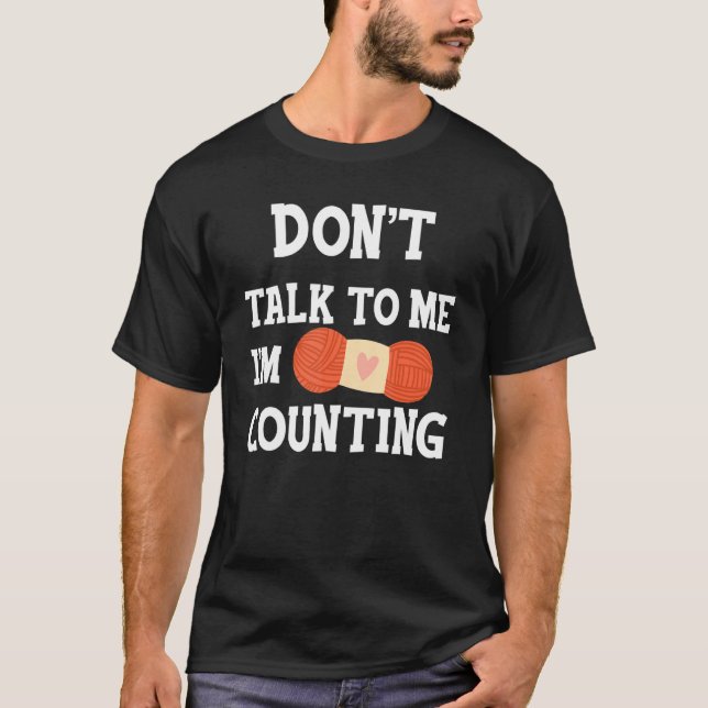 T-shirt Don't Talk To Me I'm Counting Funny Crochet Knitti (Devant)