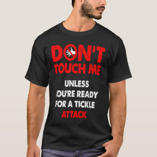 T-shirt Don't touch me unless you're ready for a tickle at