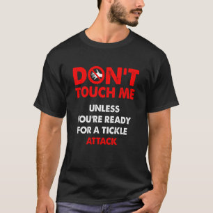 T-shirt Don't touch me unless you're ready for a tickle at