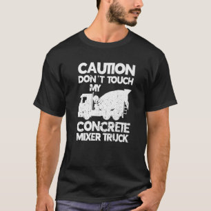 T-shirt Don't Touch My Concrete Mixer Truck Funny Cement M