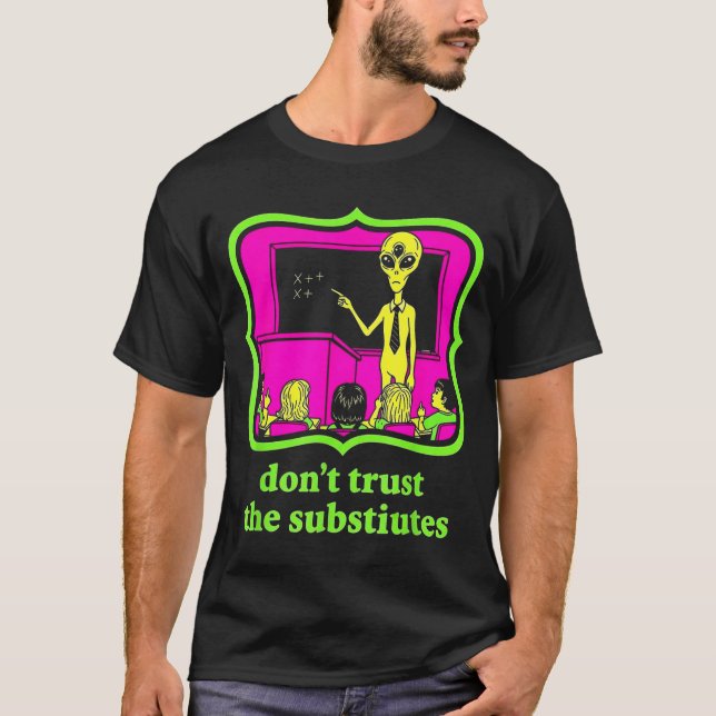 T-shirt Don't Trust Subtitutes Funny Alien Invasion Teache (Devant)
