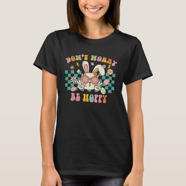 T-shirt Dont Worry Be Hoppy Cute Retro Groovy Bunny Easter (Devant)