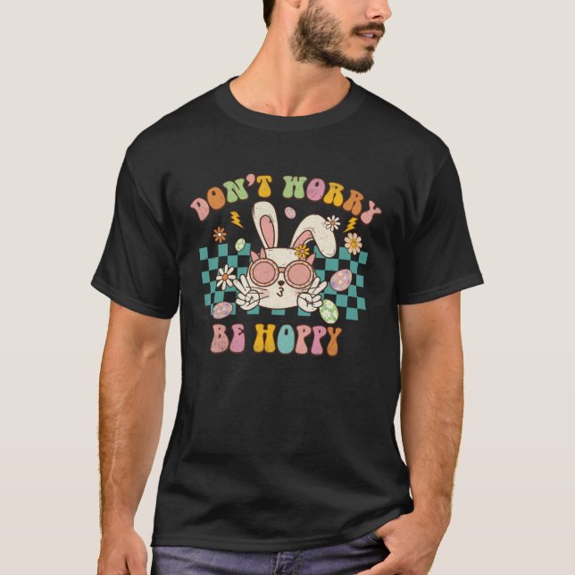 T-shirt Dont Worry Be Hoppy Cute Retro Groovy Bunny Easter (Devant)