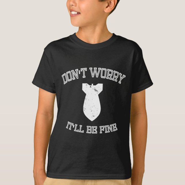 T-shirt Don't Worry It'll Be Fine With Funny Bomb  (Devant)